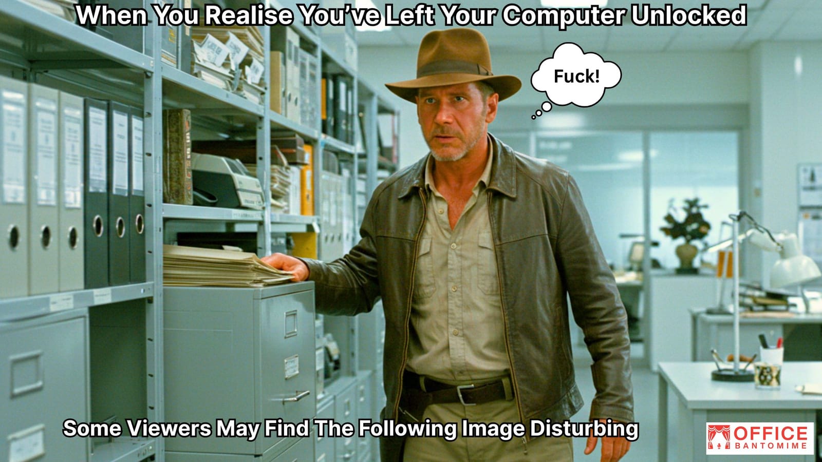 Indiana Jones stands in an office looking panicked, with the caption “When You Realise You’ve Left Your Computer Unlocked” and a thought bubble reading “F***!”, mimicking workplace panic.